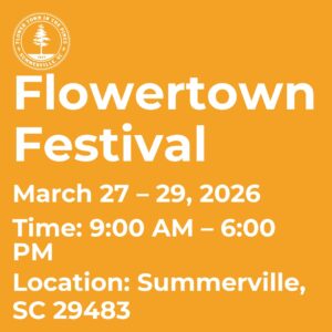 Text announcing the Flowertown Festival, March 27-29, 2026, in Summerville, SC, from 9 AM to 6 PM.