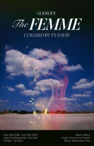 Promotional poster for "The FEMME" exhibition, featuring abstract imagery and event details. Curated by Ty Davis.