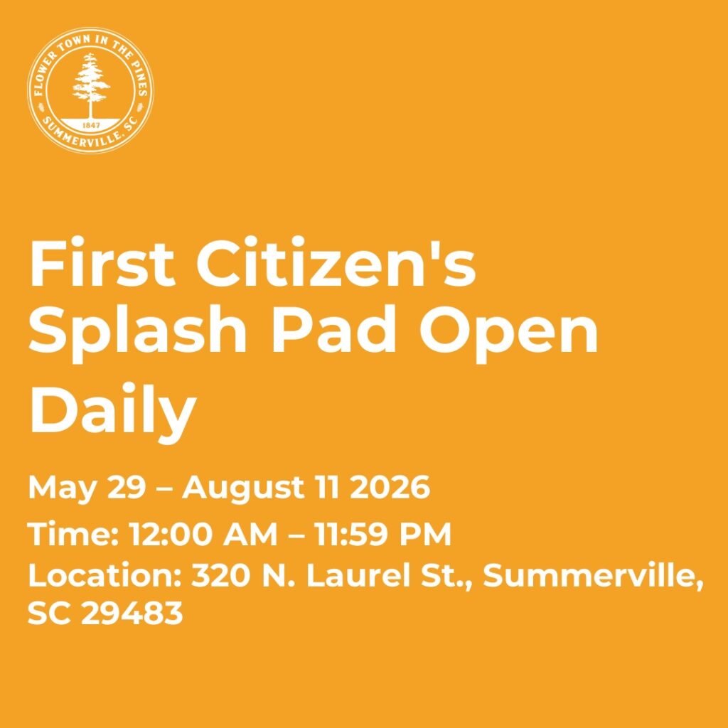 Announcement for First Citizen's Splash Pad, open daily from May 29 to August 11, 2026, at 320 N. Laurel St., Summerville.