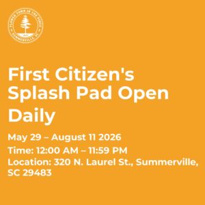 Announcement for First Citizen's Splash Pad, open daily from May 29 to August 11, 2026, at 320 N. Laurel St., Summerville.