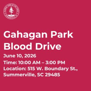 Gahagan Park Blood Drive on June 10, 2026, from 10 AM to 3 PM at 515 W. Boundary St., Summerville, SC.