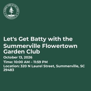 Event announcement for "Let's Get Batty" with the Summerville Flower Town Garden Club on October 13, 2026.